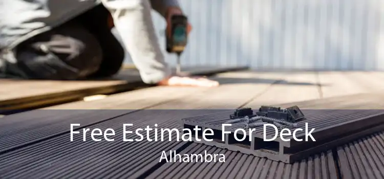 Free Estimate For Deck Alhambra