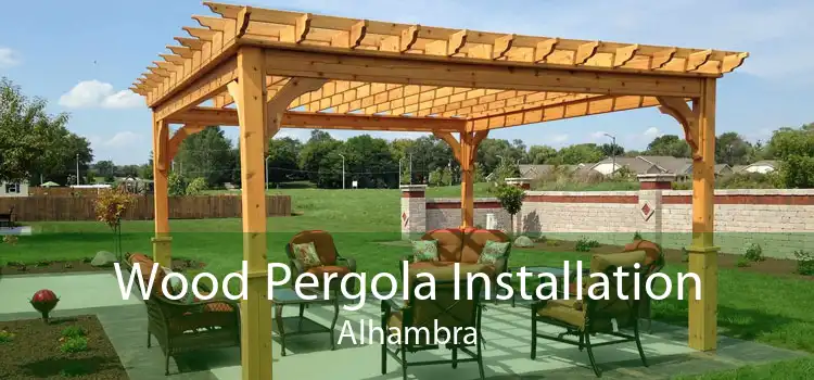 Wood Pergola Installation Alhambra